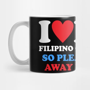 I Love My Filipino Girlfriend So Please Stay Away From Me Mug